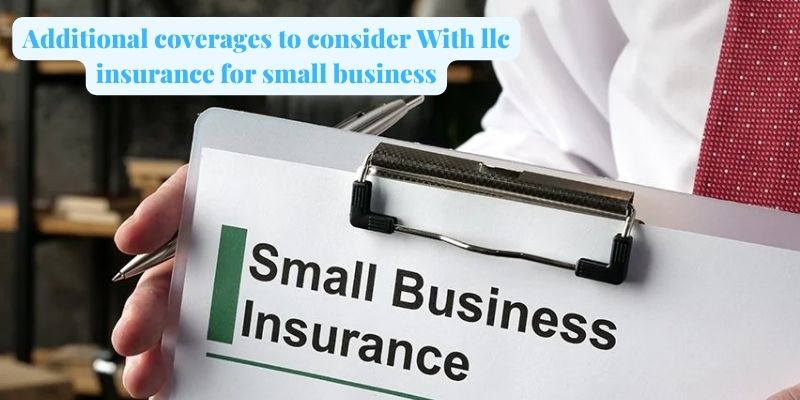 Additional coverages to consider With llc insurance for small business