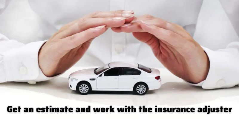 Get an estimate and work with the insurance adjuster