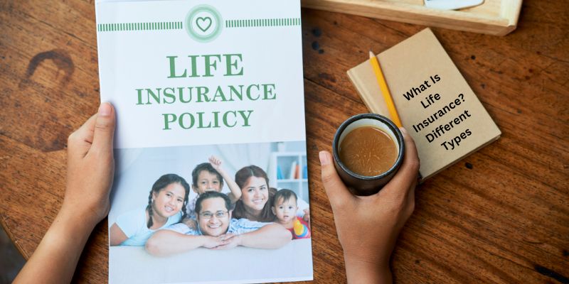 What Is Life Insurance? Different Types