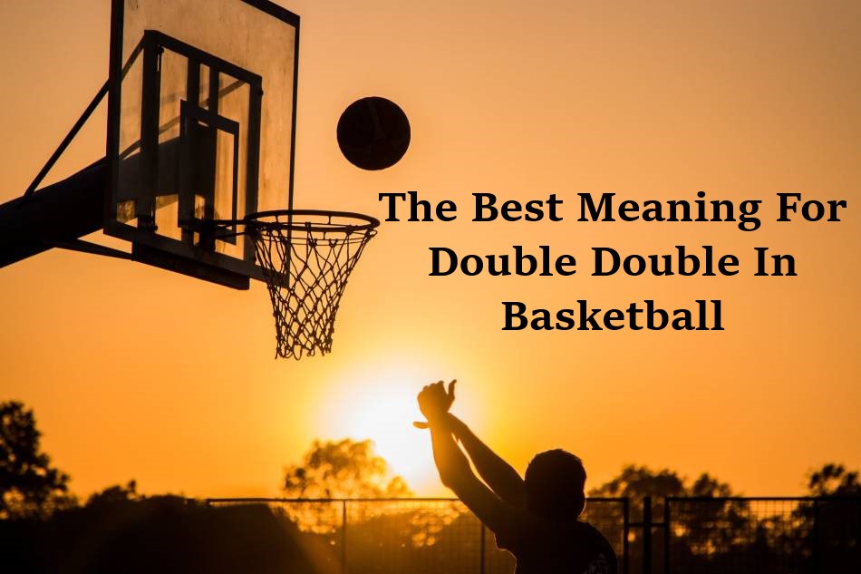 The Best Meaning For Double Double In Basketball