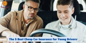 The 5 Best Cheap Car Insurance for Young Drivers