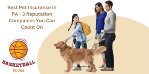 Best Pet Insurance In PA - 3 Reputation Companies You Can Count On
